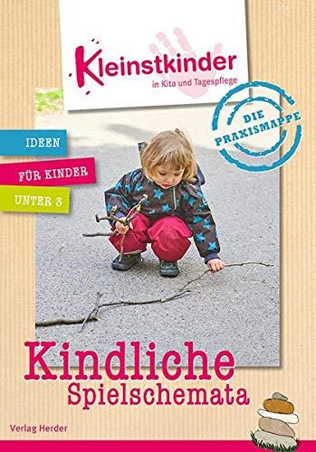 Die Praxismappe: Kindliche Spielschemata: Kleinstkinder in Kita und Tagespflege: Ideen für Kinder unter 3