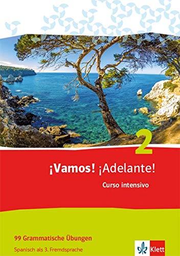 ¡Vamos! ¡Adelante! Curso intensivo 2: 99 Grammatische Übungen 2. Lernjahr (¡Vamos! ¡Adelante! Curso intensivo. Spanisch als 3. Fremdsprache Ausgabe ab 2016)