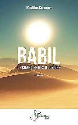 Babil : le chantier des illusions