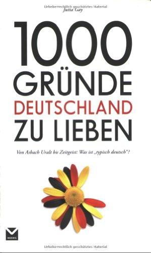 1000 Gründe Deutschland zu lieben: Von Asbach Uralt bis Zeitgeist: Was ist "typisch deutsch"?