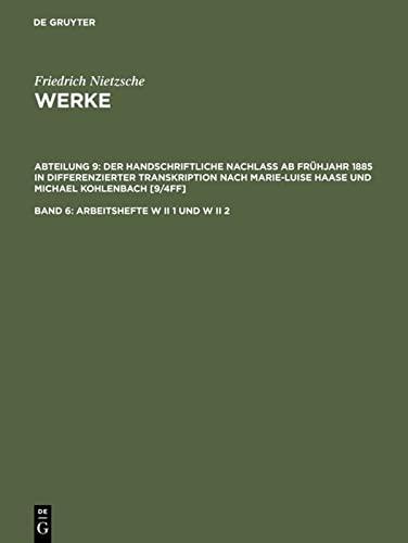 Arbeitshefte W II 1 und W II 2: Der handschriftliche Nachlaß ab Frühjahr 1885 in differenzierter Transkription nach Marie-Luise Haase und Michael ... Haase und Michael Kohlenbach [9/4ff], Band 6)