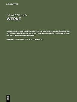 Arbeitshefte W II 1 und W II 2: Der handschriftliche Nachlaß ab Frühjahr 1885 in differenzierter Transkription nach Marie-Luise Haase und Michael ... Haase und Michael Kohlenbach [9/4ff], Band 6)