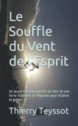 Le Souffle du Vent de l’Esprit: Un jeune homme partant de zéro et une force tutélaire en filigrane pour éclairer et guider (Les Aventures de Django et Myriam, Band 1)