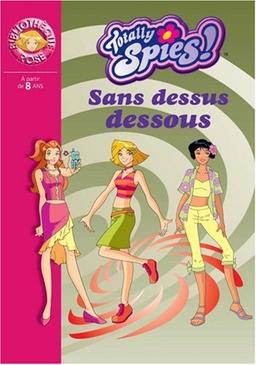 Totally Spies !. Vol. 2005. Sans dessus dessous