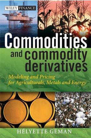 Commodities and Commodity Derivatives: Modelling and Pricing for Agriculturals, Metals and Energy (Wiley Finance)