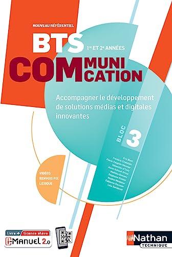 BTS communication 1re et 2e années, bloc 3 : accompagner le développement de solutions médias et digitales innovantes : livre + licence élève, nouveau référentiel