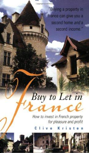 Buy to Let in France: How to Invest in French Property for Pleasure and Profit