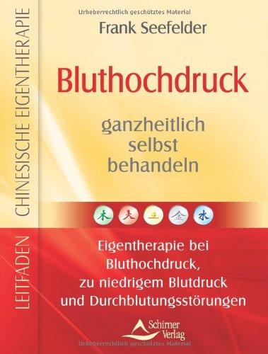 Bluthochdruck ganzheitlich selbst behandeln - Band 6 - Leitfaden Chinesische Eigentherapie bei Bluthochdruck, zu niedrigem Blutdruck und Durchblutungsstörungen