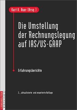 Die Umstellung der Rechnungslegung auf IAS/US- GAAP. Erfahrungsberichte