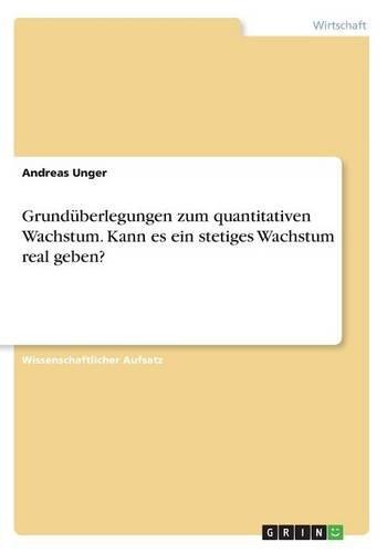 Grundüberlegungen zum quantitativen Wachstum. Kann es ein stetiges Wachstum real geben?