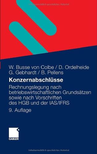 Konzernabschlüsse: Rechnungslegung nach betriebswirtschaftlichen Grundsätzen sowie nach Vorschriften des HGB und der IAS/IFRS