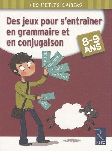 Des jeux pour s'entraîner en grammaire et en conjugaison, 8-9 ans