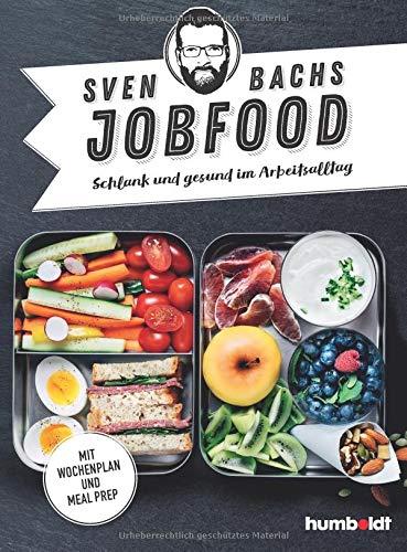 Sven Bachs Jobfood: Schlank und gesund im Arbeitsalltag. Mit Wochenplan und Meal Prep.