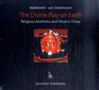 The Divine Play on Earth: Religious Aesthetics and Ritual in Orissa, India