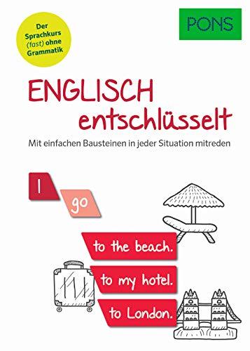 PONS Englisch entschlüsselt: Mit einfachen Bausteinen in jeder Situation mitreden. Der Sprachkurs (fast) ohne Grammatik (PONS Entschlüsselt)