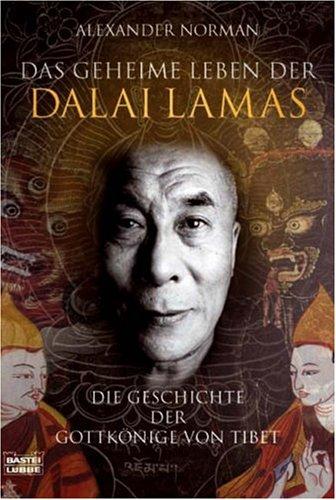 Das geheime Leben der Dalai Lamas: Die Geschichte der Gottkönige von Tibet