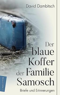 Der blaue Koffer der Familie Samosch: Briefe und Erinnerungen