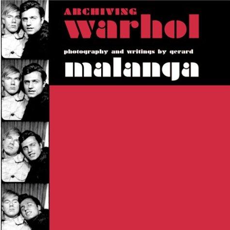 Archiving Warhol: An Illustrated History: Writings and Photographs by Gerard Malanga