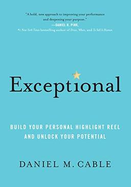 Exceptional: Build Your Personal Highlight Reel and Unlock Your Potential