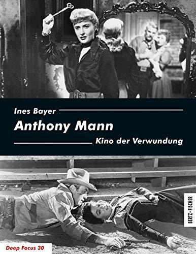 Anthony Mann: Kino der Verwundung (Deep Focus)