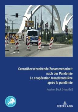 Grenzüberschreitende Zusammenarbeit nach der Pandemie La coopération transfrontalière après la pandémie: Rechtlich-institutionelle Flexibilisierung im ... d'Aix-la-Chapelle (Border Studies, Band 3)