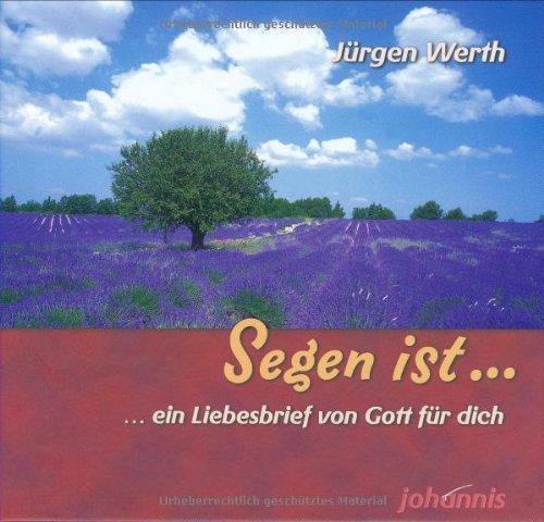 Segen ist ...: Ein Liebesbrief von Gott für dich