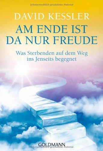 Am Ende ist da nur Freude: Was Sterbenden auf dem Weg ins Jenseits begegnet -