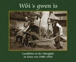 Wöi's gwen is. Landleben in der Oberpfalz in Fotos von 1900 bis 1960.