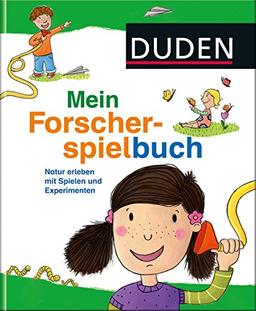 Duden - Mein Forscherspielbuch: Natur erleben mit Spielen und Experimenten