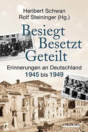 Besiegt, besetzt, geteilt: Erinnerungen an Deutschland 1945-1949