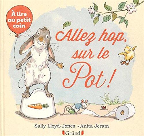 Allez hop, sur le pot ! : à lire au petit coin