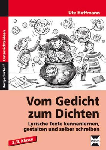 Vom Gedicht zum Dichten: Lyrische Texte kennenlernen, gestalten und selber schreiben. 3./4. Klasse