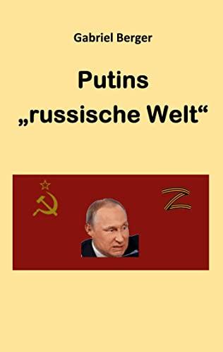 Putins "russische Welt": Gedanken zu Russlands Krieg gegen die Ukraine