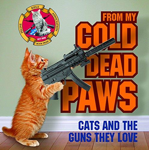 From My Cold Dead Paws: Cats and the Guns They Love