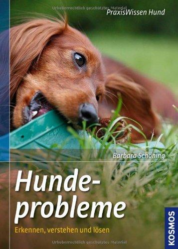 Hundeprobleme: Erkennen, verstehen und lösen: Bellen, Betteln, Beißen und andere häufige Hundeprobleme. Der Weg zum leinenführigen Hund