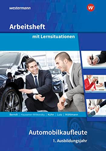 Automobilkaufleute: 1. Ausbildungsjahr Arbeitsheft mit Lernsituationen