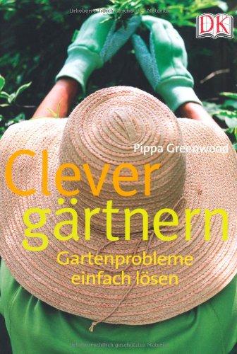 Clever gärtnern. Gartenprobleme einfach lösen. Vom Teich bis zum Gemüsegarten