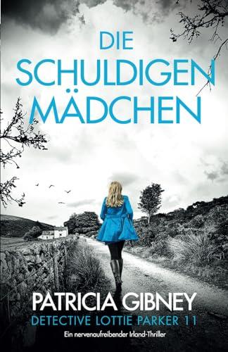 Die schuldigen Mädchen: Ein nervenaufreibender Irland-Thriller (Detective Lottie Parker, Band 11)