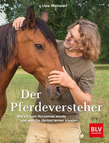 Der Pferdeversteher: Wie ich zum Horseman wurde und was Sie daraus lernen können