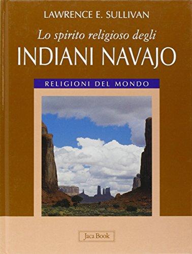 Lo spirito religioso degli indiani navajo. Ediz. illustrata (Religioni del mondo)