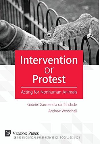 Intervention or Protest: Acting for Nonhuman Animals (Critical Perspectives on Social Science)