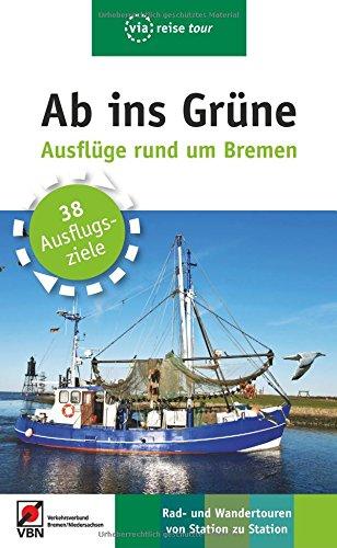 Ab ins Grüne - Ausflüge rund um Bremen: Rad- und Wandertouren von Station zu Station