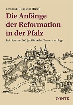 Die Anfänge der Reformation in der Pfalz: Beiträge zum 500. Jubiläum des Thesenanschlags