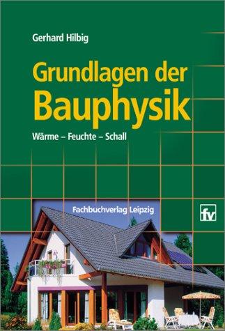 Grundlagen der Bauphysik: Wärme - Feuchte - Schall