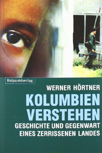 Kolumbien verstehen: Geschichte und Gegegnwart eines zerissenen Landes