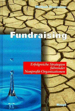 Fundraising. Erfolgreiche Strategien führender Nonprofit- Organisationen