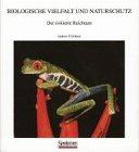 Biologische Vielfalt und Naturschutz: Der riskierte Reichtum