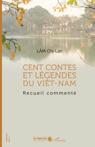 Cent contes et légendes du Viêt-Nam : recueil commenté