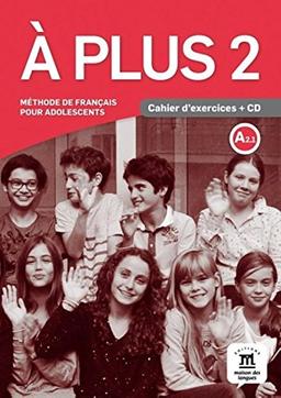 A plus 2 : méthode de français pour adolescents, A2.1 : cahier d'exercices + CD