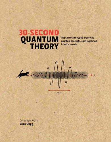 30-Second Quantum Theory: The 50 most thought-provoking quantum concepts, each explained in half a minute